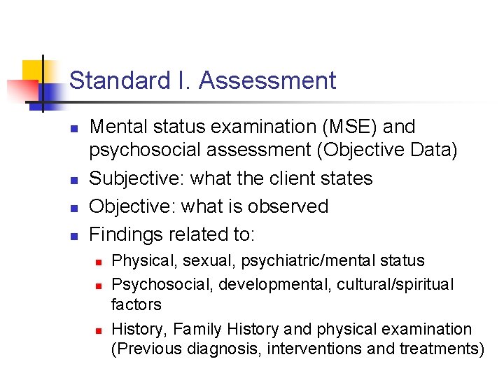 Standard I. Assessment n n Mental status examination (MSE) and psychosocial assessment (Objective Data)