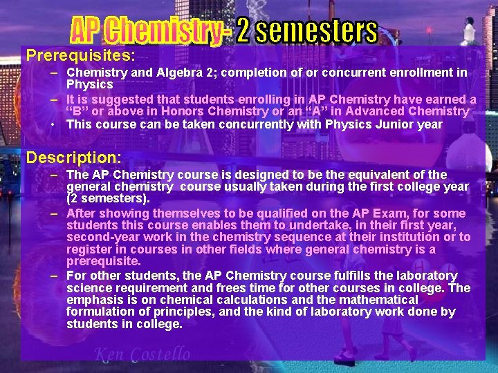 Prerequisites: – Chemistry and Algebra 2; completion of or concurrent enrollment in Physics –