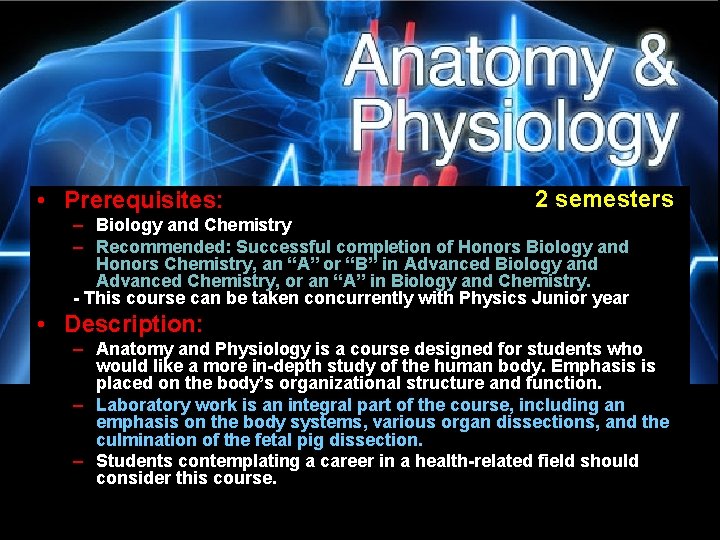  • Prerequisites: 2 semesters – Biology and Chemistry – Recommended: Successful completion of