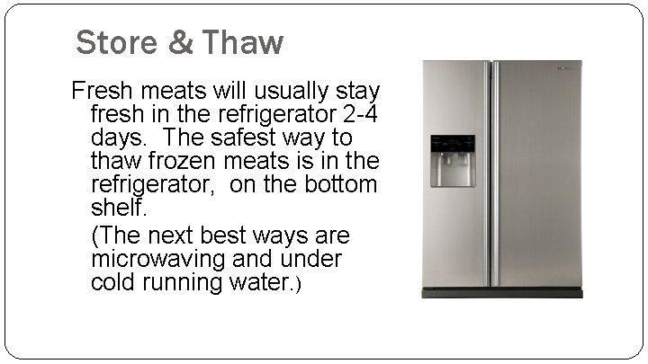 Store & Thaw Fresh meats will usually stay fresh in the refrigerator 2 -4