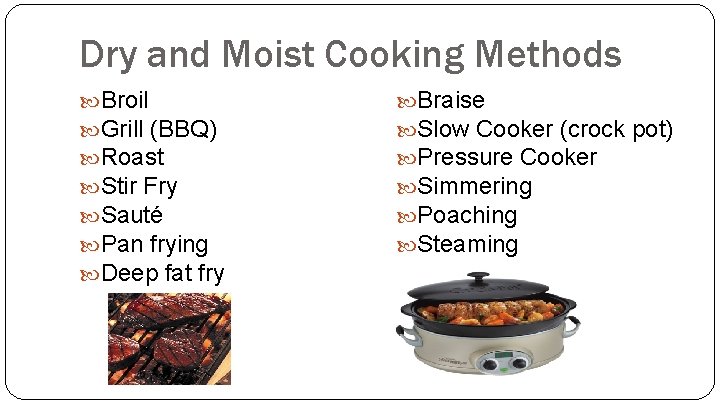 Dry and Moist Cooking Methods Broil Grill (BBQ) Roast Stir Fry Sauté Pan frying