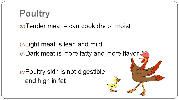 Poultry Tender meat – can cook dry or moist Light meat is lean and