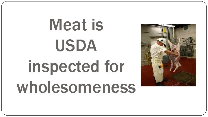 Meat is USDA inspected for wholesomeness 