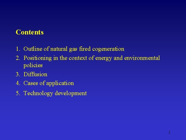 Contents 1. Outline of natural gas fired cogeneration 2. Positioning in the context of