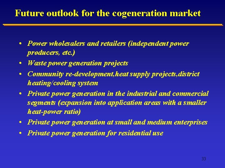 Future outlook for the cogeneration market • Power wholesalers and retailers (independent power producers,