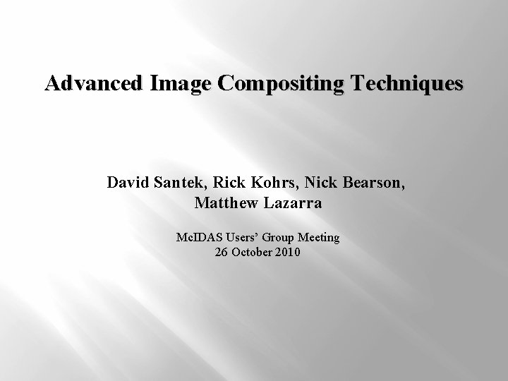 Advanced Image Compositing Techniques David Santek, Rick Kohrs, Nick Bearson, Matthew Lazarra Mc. IDAS