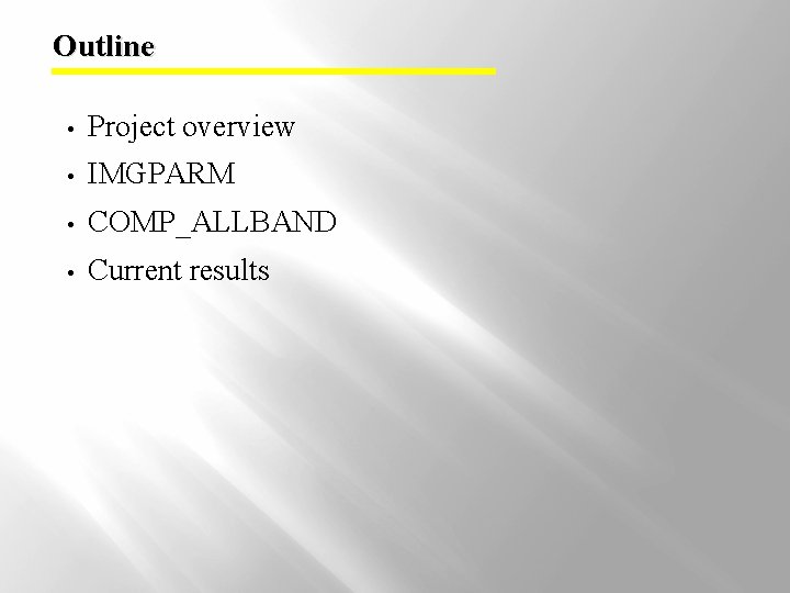 Outline • Project overview • IMGPARM • COMP_ALLBAND • Current results 