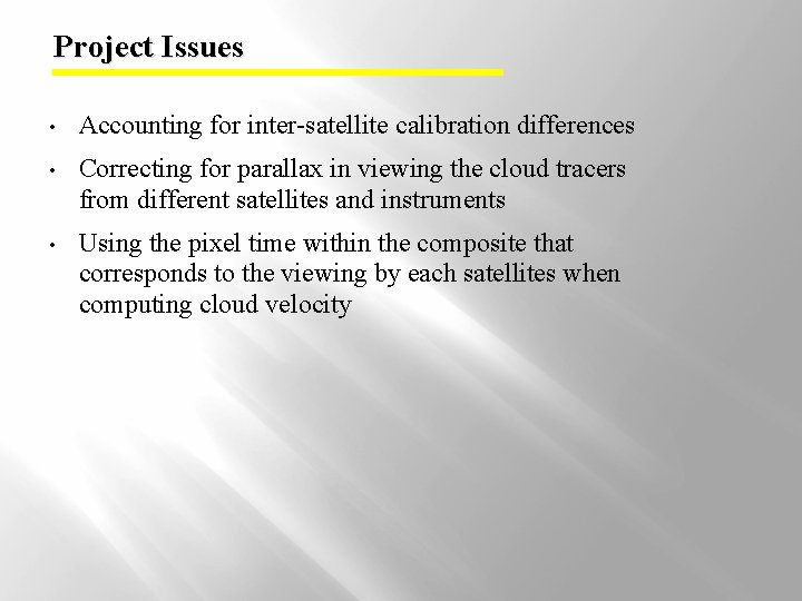Project Issues • Accounting for inter-satellite calibration differences • Correcting for parallax in viewing