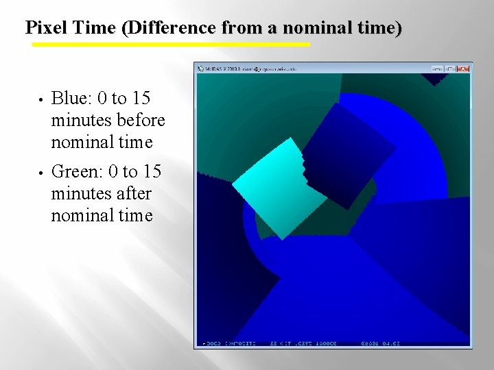 Pixel Time (Difference from a nominal time) • Blue: 0 to 15 minutes before