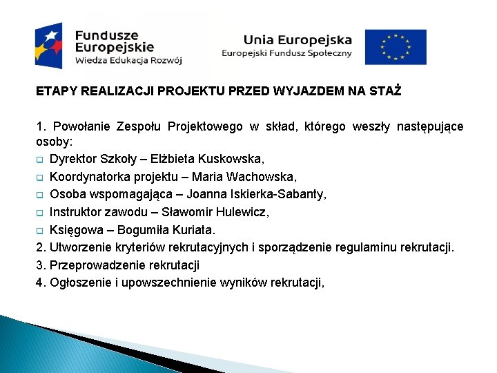 ETAPY REALIZACJI PROJEKTU PRZED WYJAZDEM NA STAŻ 1. Powołanie Zespołu Projektowego w skład, którego