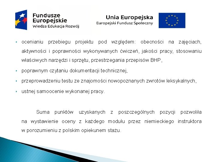 § ocenianiu przebiegu projektu pod względem: obecności na zajęciach, aktywności i poprawności wykonywanych ćwiczeń,