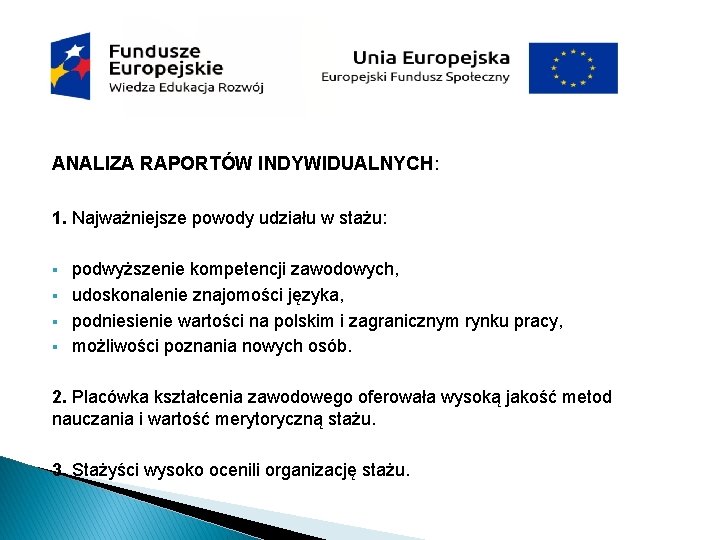 ANALIZA RAPORTÓW INDYWIDUALNYCH: 1. Najważniejsze powody udziału w stażu: § § podwyższenie kompetencji zawodowych, ANALIZA RAPORTÓW INDYWIDUALNYCH: 1. Najważniejsze powody udziału w stażu: § § podwyższenie kompetencji zawodowych,