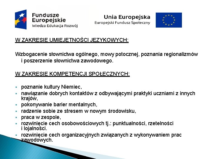 W ZAKRESIE UMIEJĘTNOŚCI JĘZYKOWYCH: Wzbogacenie słownictwa ogólnego, mowy potocznej, poznania regionalizmów i poszerzenie słownictwa