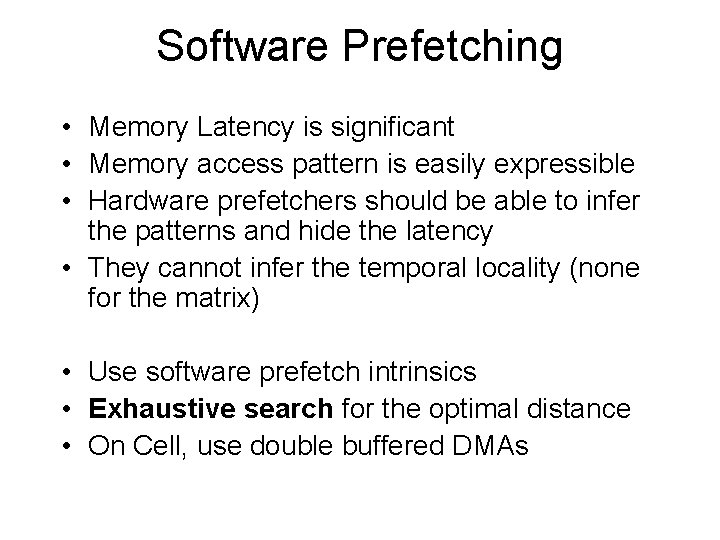 Software Prefetching • Memory Latency is significant • Memory access pattern is easily expressible