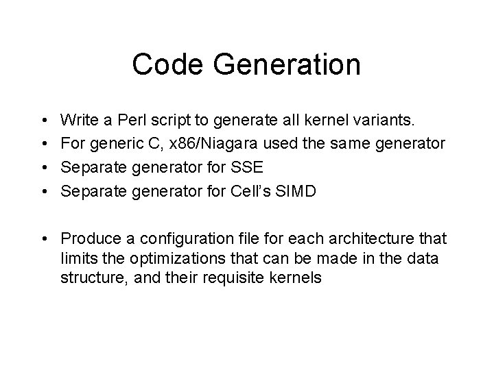 Code Generation • • Write a Perl script to generate all kernel variants. For