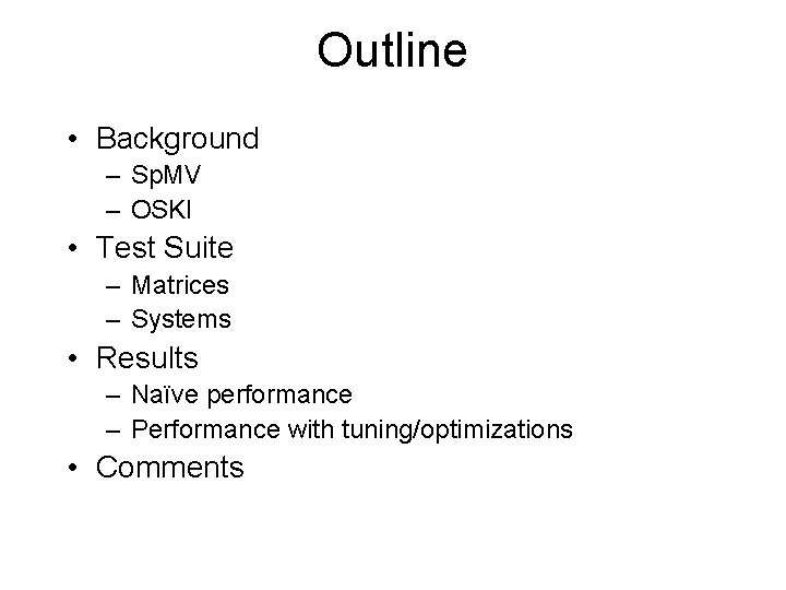 Outline • Background – Sp. MV – OSKI • Test Suite – Matrices –