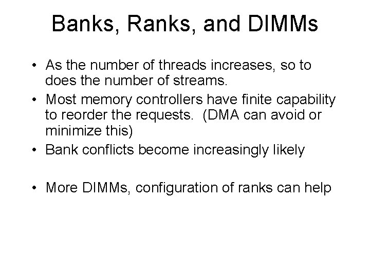 Banks, Ranks, and DIMMs • As the number of threads increases, so to does