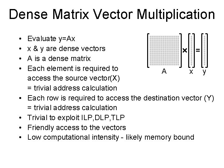 Dense Matrix Vector Multiplication • • Evaluate y=Ax x & y are dense vectors