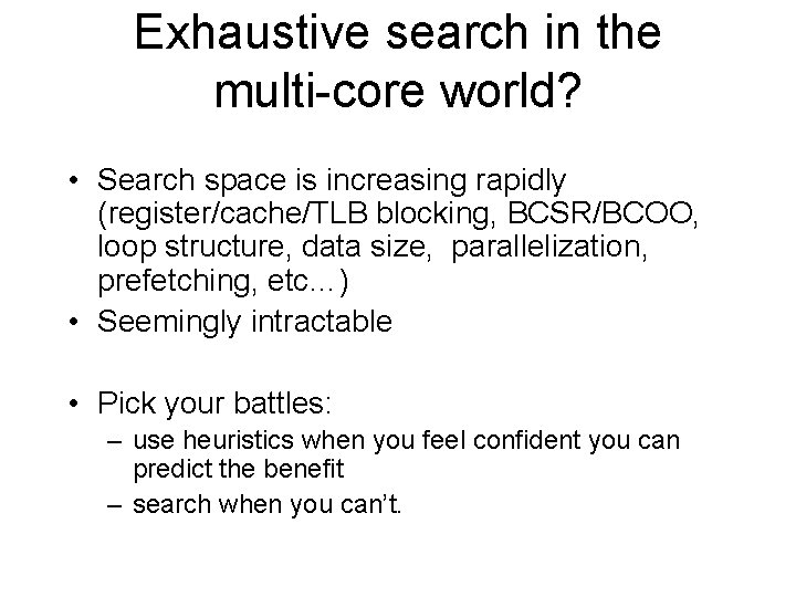Exhaustive search in the multi-core world? • Search space is increasing rapidly (register/cache/TLB blocking,