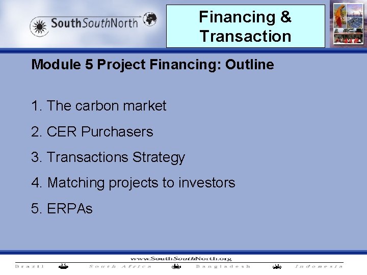 Financing & Transaction Module 5 Project Financing: Outline 1. The carbon market 2. CER