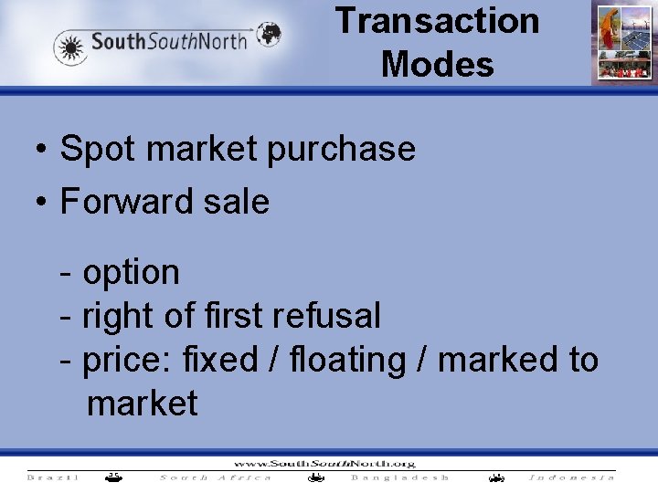 Transaction Modes • Spot market purchase • Forward sale - option - right of