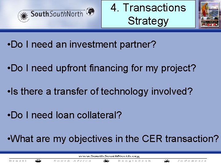 4. Transactions Strategy • Do I need an investment partner? • Do I need