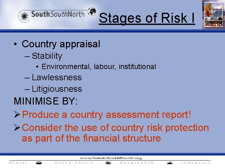 Stages of Risk I • Country appraisal – Stability • Environmental, labour, institutional –