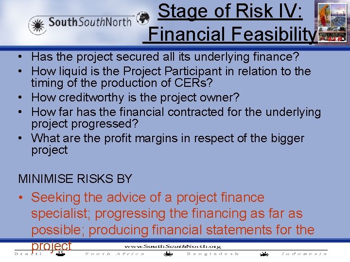 Stage of Risk IV: Financial Feasibility • Has the project secured all its underlying