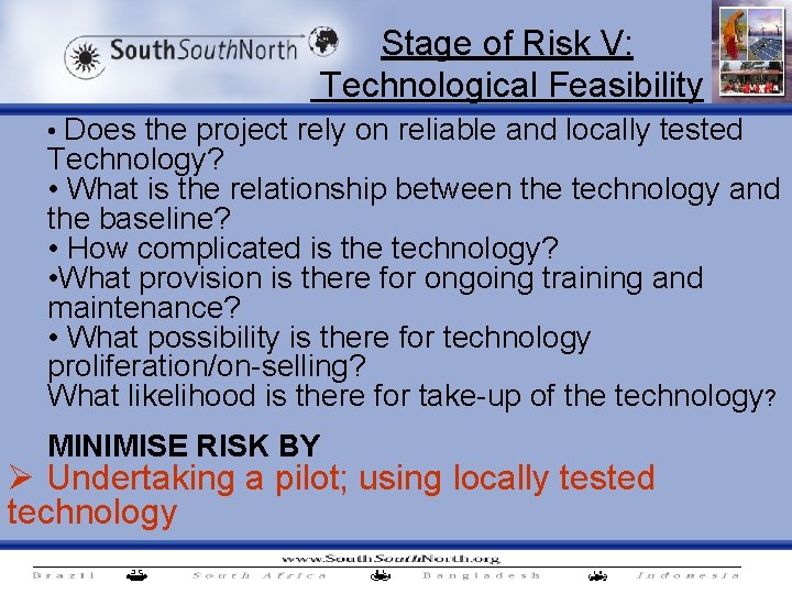 Stage of Risk V: Technological Feasibility • Does the project rely on reliable and