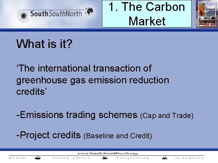 1. The Carbon Market What is it? ‘The international transaction of greenhouse gas emission