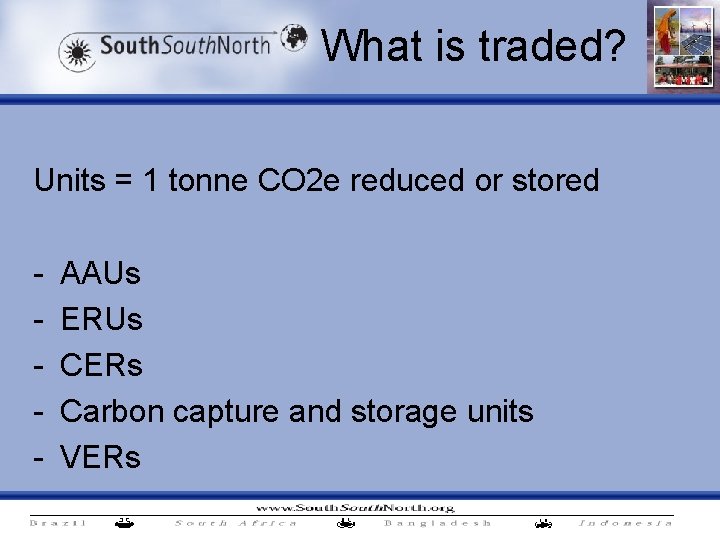 What is traded? Units = 1 tonne CO 2 e reduced or stored -