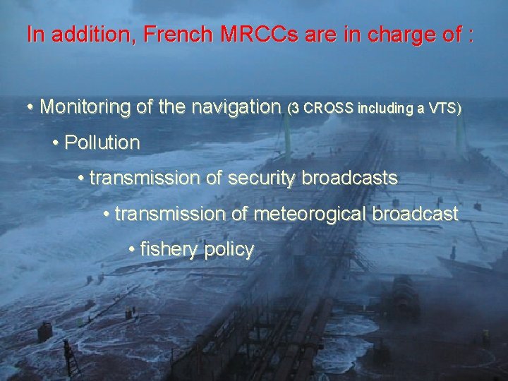 In addition, French MRCCs are in charge of : • Monitoring of the navigation