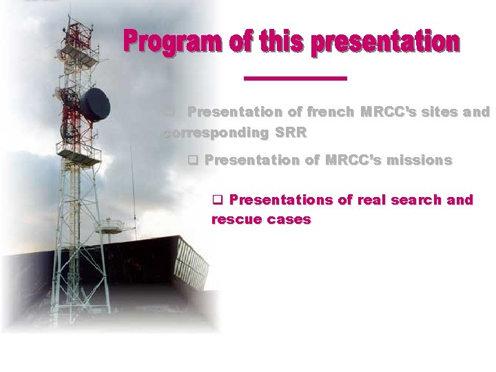 q Presentation of french MRCC’s sites and corresponding SRR q Presentation of MRCC’s missions