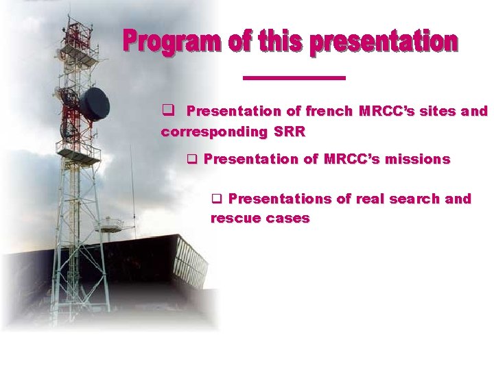 q Presentation of french MRCC’s sites and corresponding SRR q Presentation of MRCC’s missions