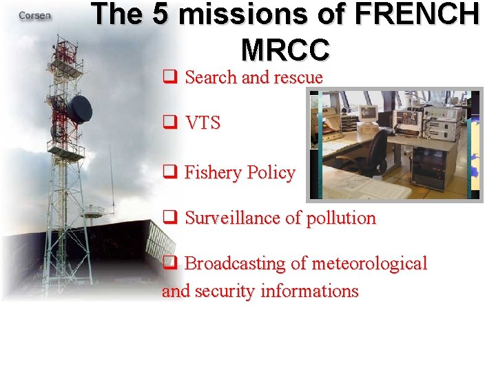 The 5 missions of FRENCH MRCC q Search and rescue q VTS q Fishery