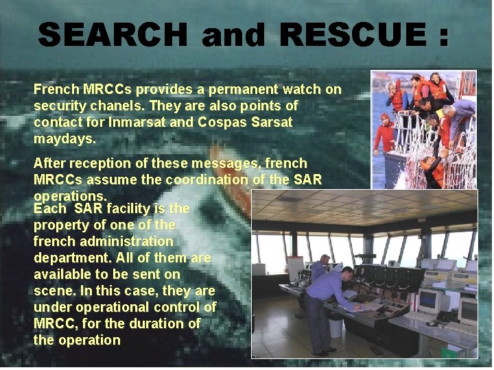 SEARCH and RESCUE : French MRCCs provides a permanent watch on security chanels. They