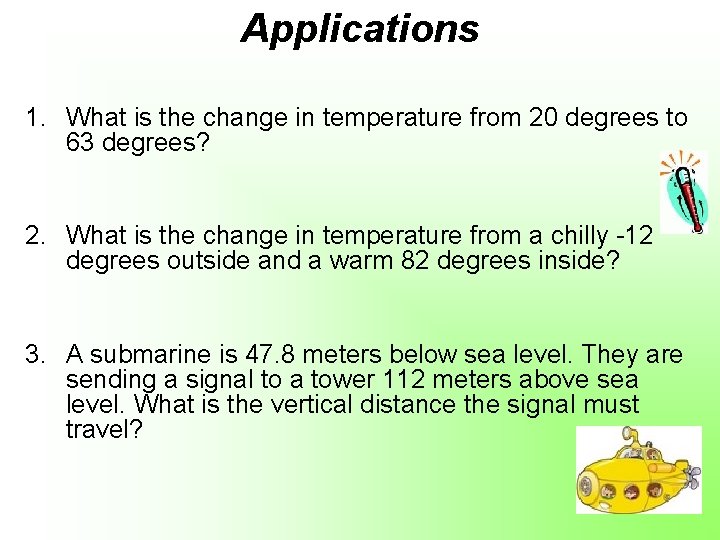 Applications 1. What is the change in temperature from 20 degrees to 63 degrees?