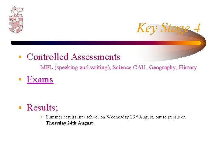 Key Stage 4 • Controlled Assessments MFL (speaking and writing), Science CAU, Geography, History