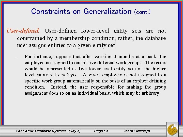 Constraints on Generalization (cont. ) User-defined: User-defined lower-level entity sets are not constrained by