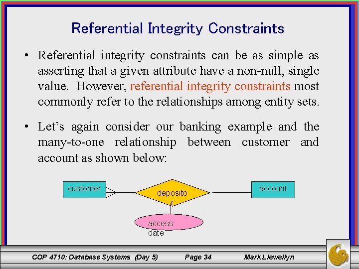 Referential Integrity Constraints • Referential integrity constraints can be as simple as asserting that
