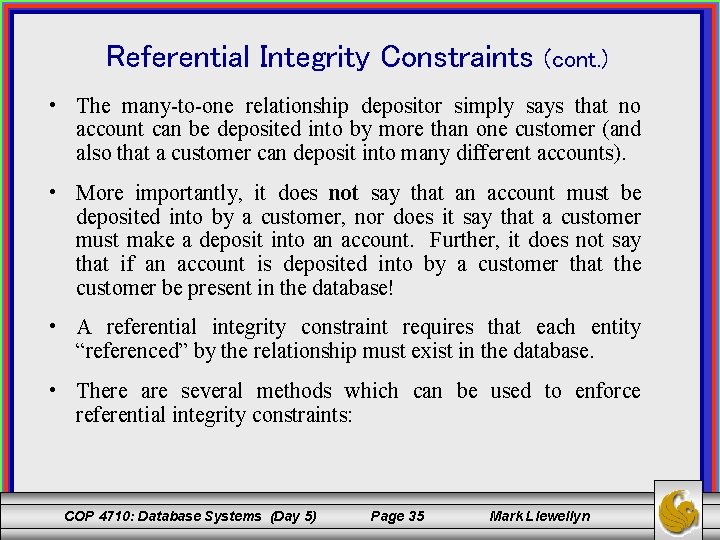 Referential Integrity Constraints • (cont. ) The many-to-one relationship depositor simply says that no