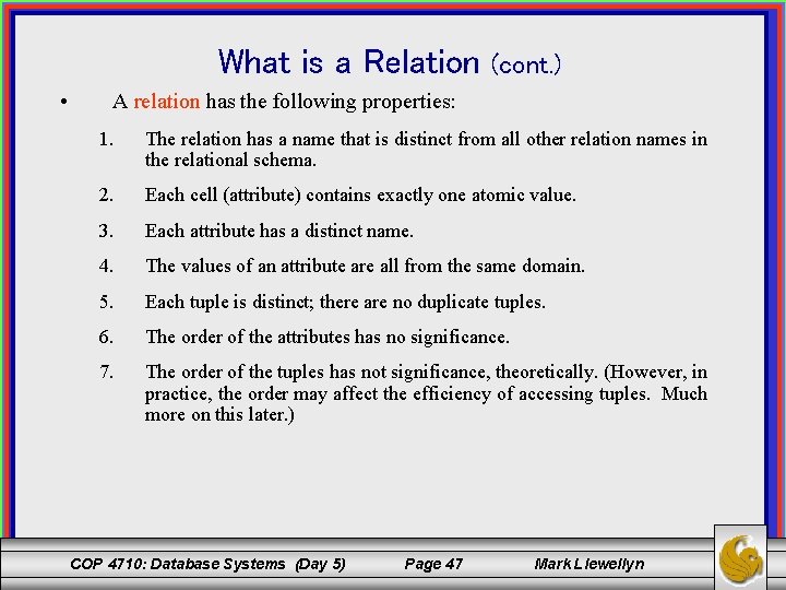 What is a Relation • (cont. ) A relation has the following properties: 1.