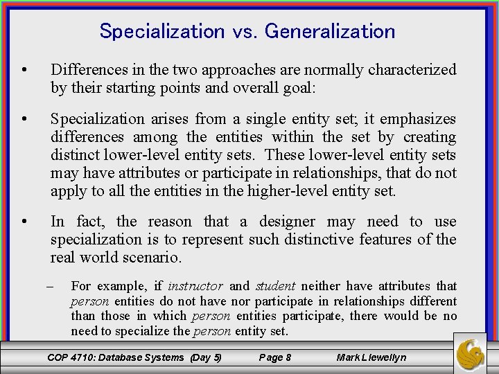 Specialization vs. Generalization • Differences in the two approaches are normally characterized by their