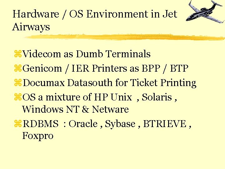 Hardware / OS Environment in Jet Airways z. Videcom as Dumb Terminals z. Genicom