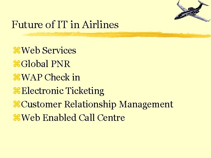 Future of IT in Airlines z. Web Services z. Global PNR z. WAP Check