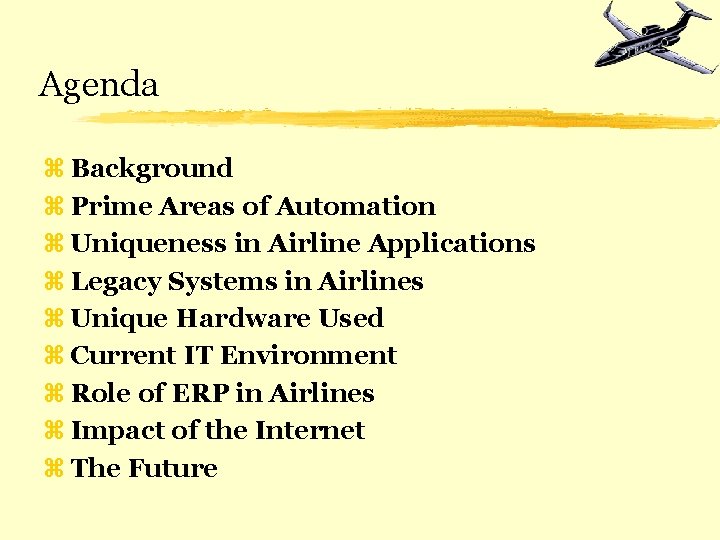 Agenda z Background z Prime Areas of Automation z Uniqueness in Airline Applications z