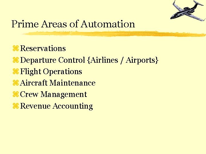 Prime Areas of Automation z Reservations z Departure Control {Airlines / Airports} z Flight