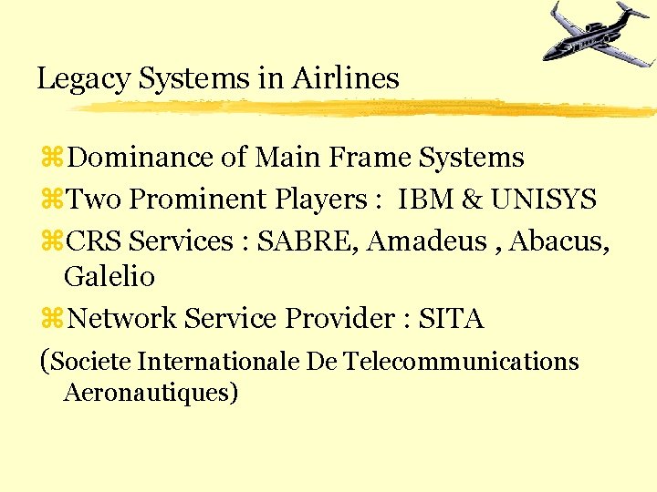 Legacy Systems in Airlines z. Dominance of Main Frame Systems z. Two Prominent Players