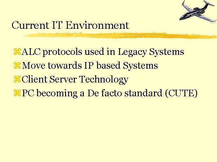 Current IT Environment z. ALC protocols used in Legacy Systems z. Move towards IP