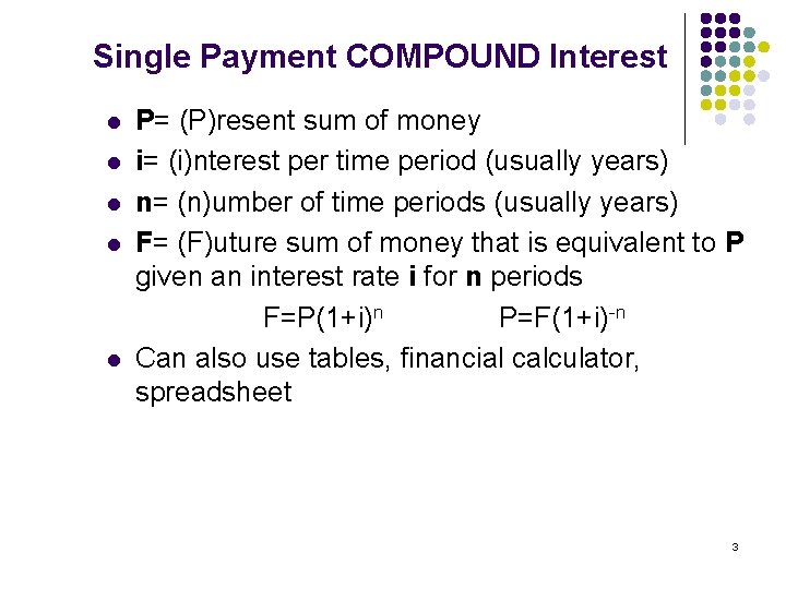 Single Payment COMPOUND Interest l l l P= (P)resent sum of money i= (i)nterest